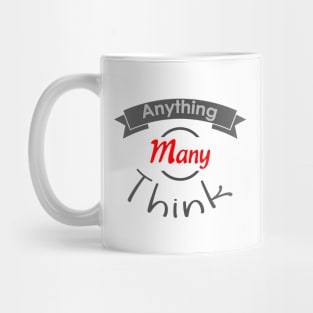 Anything Many Think Mug